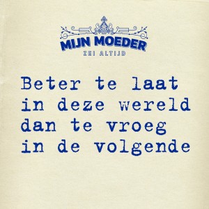 mijn moeder zei altijd